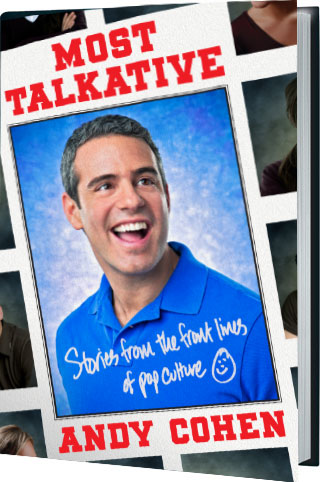 Most Talkative: Stories from the Front Lines of Pop Culture by Andy Cohen Most Talkative: Stories from the Front Lines of Pop Culture by Andy Cohen
